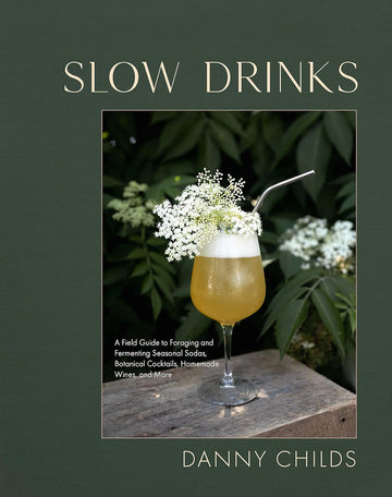 SLOW DRINKS: A FIELD GUIDE TO FORAGING & FERMENTING