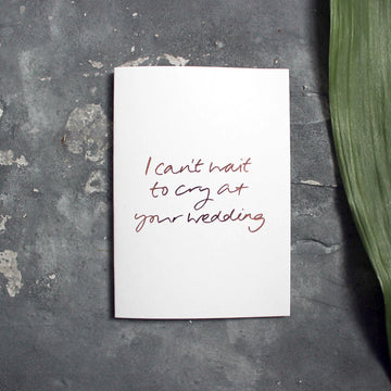 CARD | I CAN'T WAIT TO CRY AT YOUR WEDDING