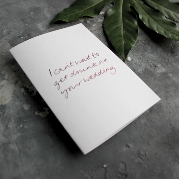 CARD | I CAN'T WAIT TO GET DRUNK AT YOUR WEDDING