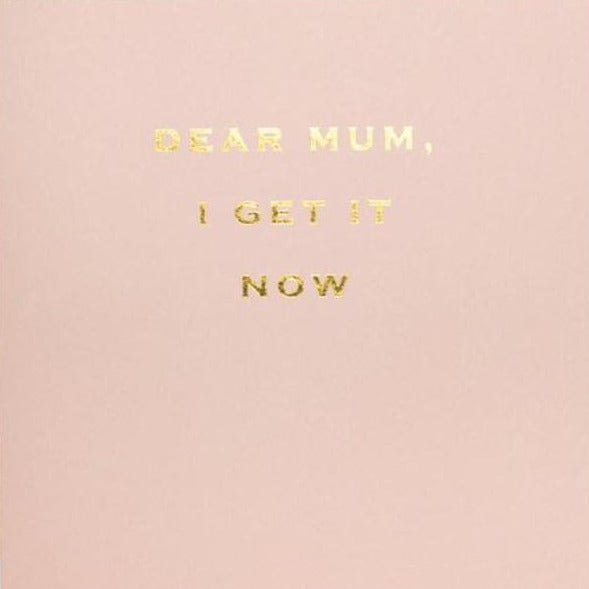 CARD | DEAR MUM, I GET IT NOW