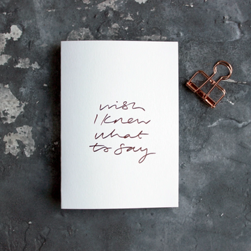 CARD | WISH I KNEW WHAT TO SAY